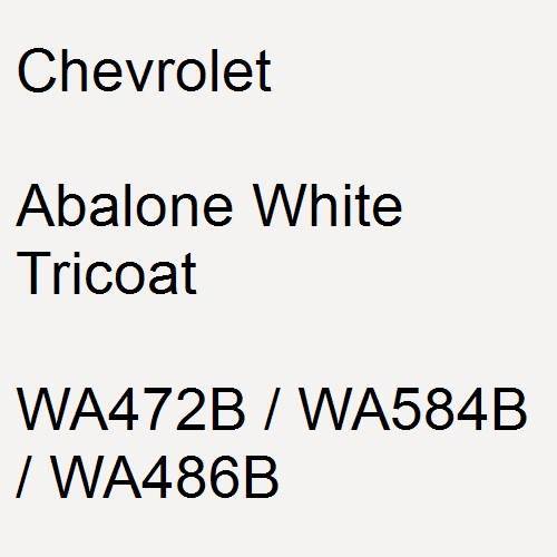 Chevrolet, Abalone White Tricoat, WA472B / WA584B / WA486B.
